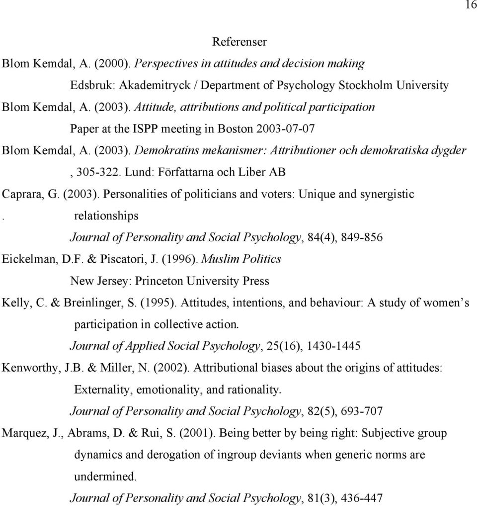 Lund: Författarna och Liber AB Caprara, G. (2003). Personalities of politicians and voters: Unique and synergistic.