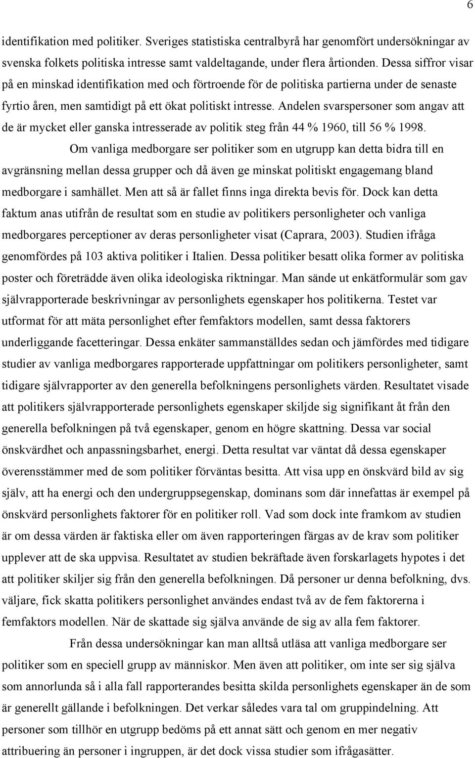 Andelen svarspersoner som angav att de är mycket eller ganska intresserade av politik steg från 44 % 1960, till 56 % 1998.