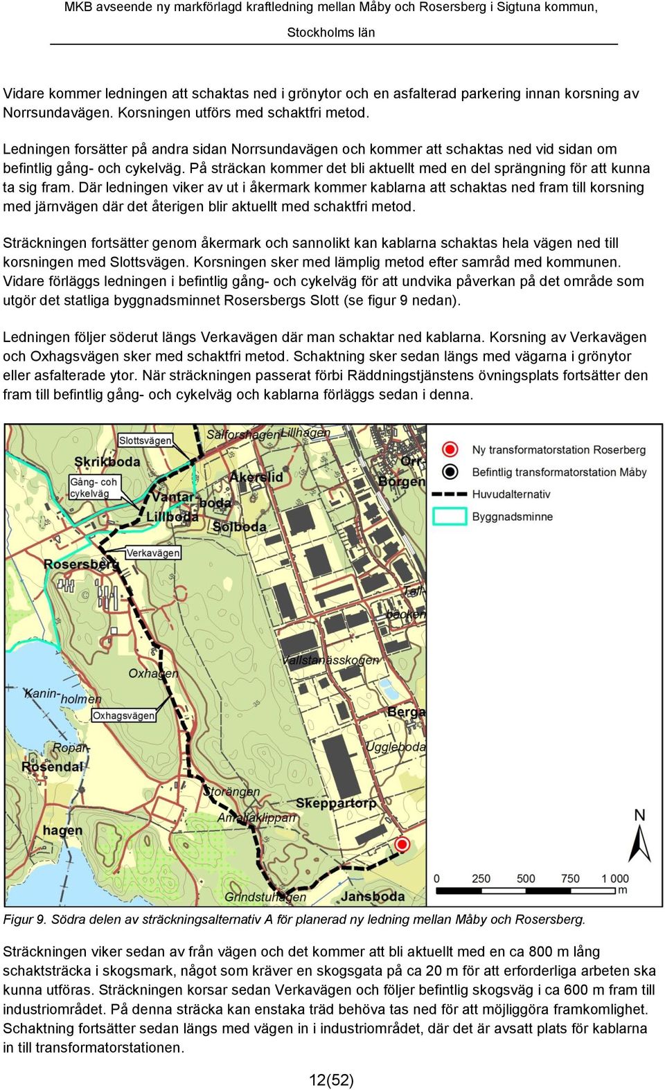 På sträckan kommer det bli aktuellt med en del sprängning för att kunna ta sig fram.