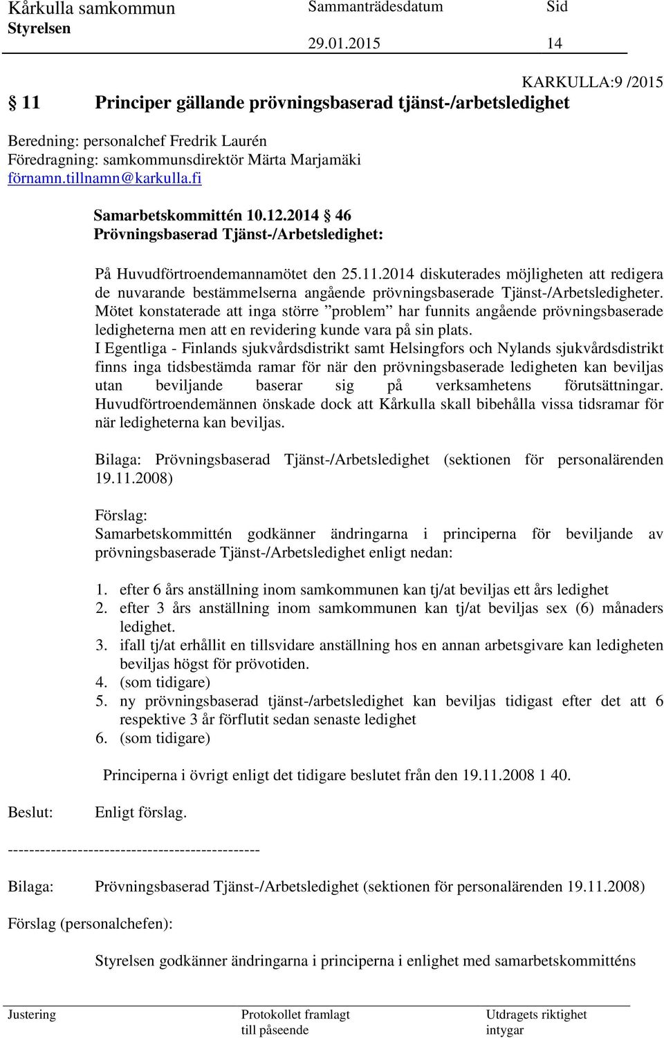 2014 diskuterades möjligheten att redigera de nuvarande bestämmelserna angående prövningsbaserade Tjänst-/Arbetsledigheter.
