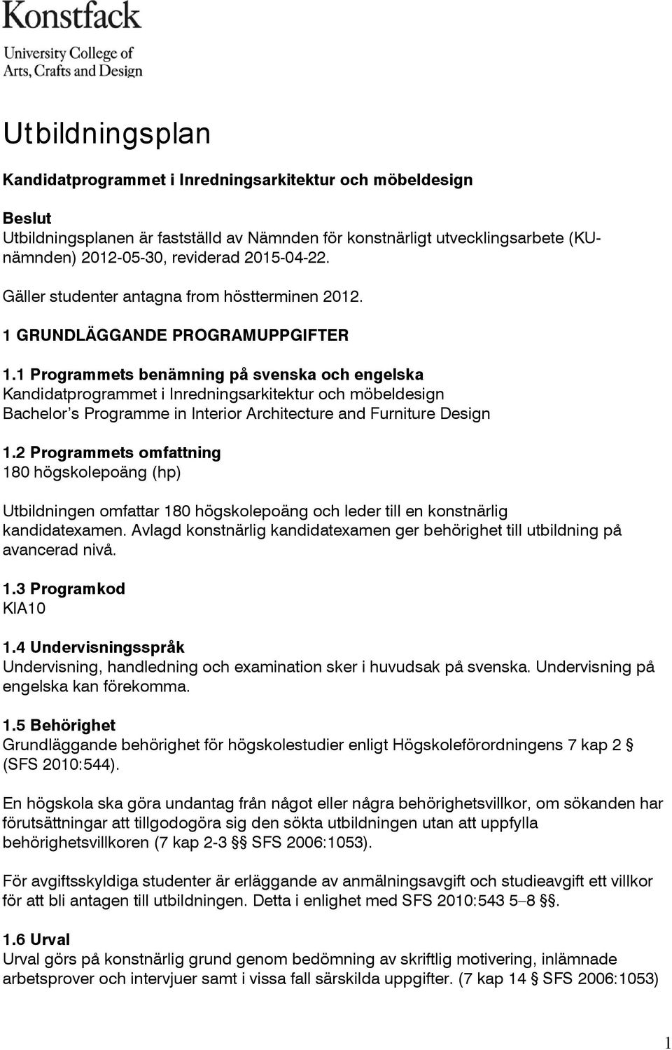 1 Programmets benämning på svenska och engelska Kandidatprogrammet i Inredningsarkitektur och möbeldesign Bachelor s Programme in Interior Architecture and Furniture Design 1.