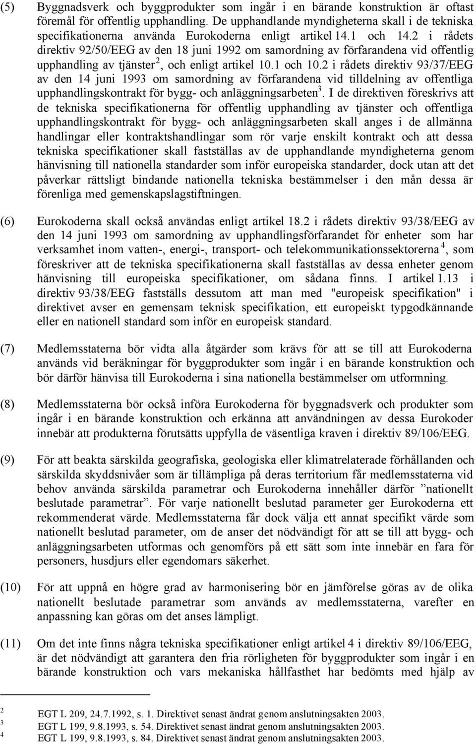 2 i rådets direktiv 92/50/EEG av den 18 juni 1992 om samordning av förfarandena vid offentlig upphandling av tjänster 2, och enligt artikel 10.1 och 10.