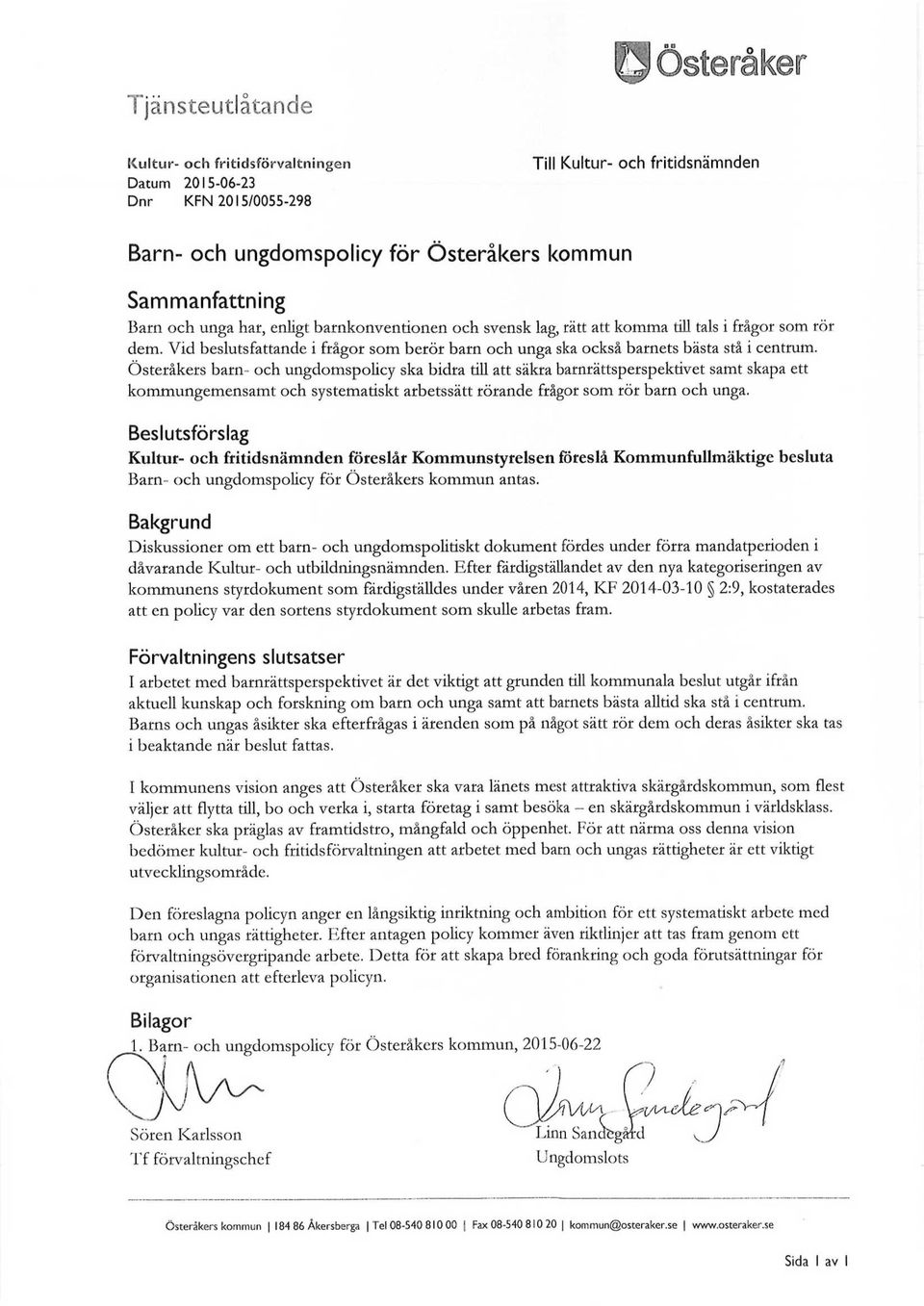 Österåkers barn- ch ungdmsplicy ska bidra till att säkra barnrättsperspektivet samt skapa ett kmmungemensamt ch systematiskt arbetssätt rörande frågr sm rör barn ch unga.