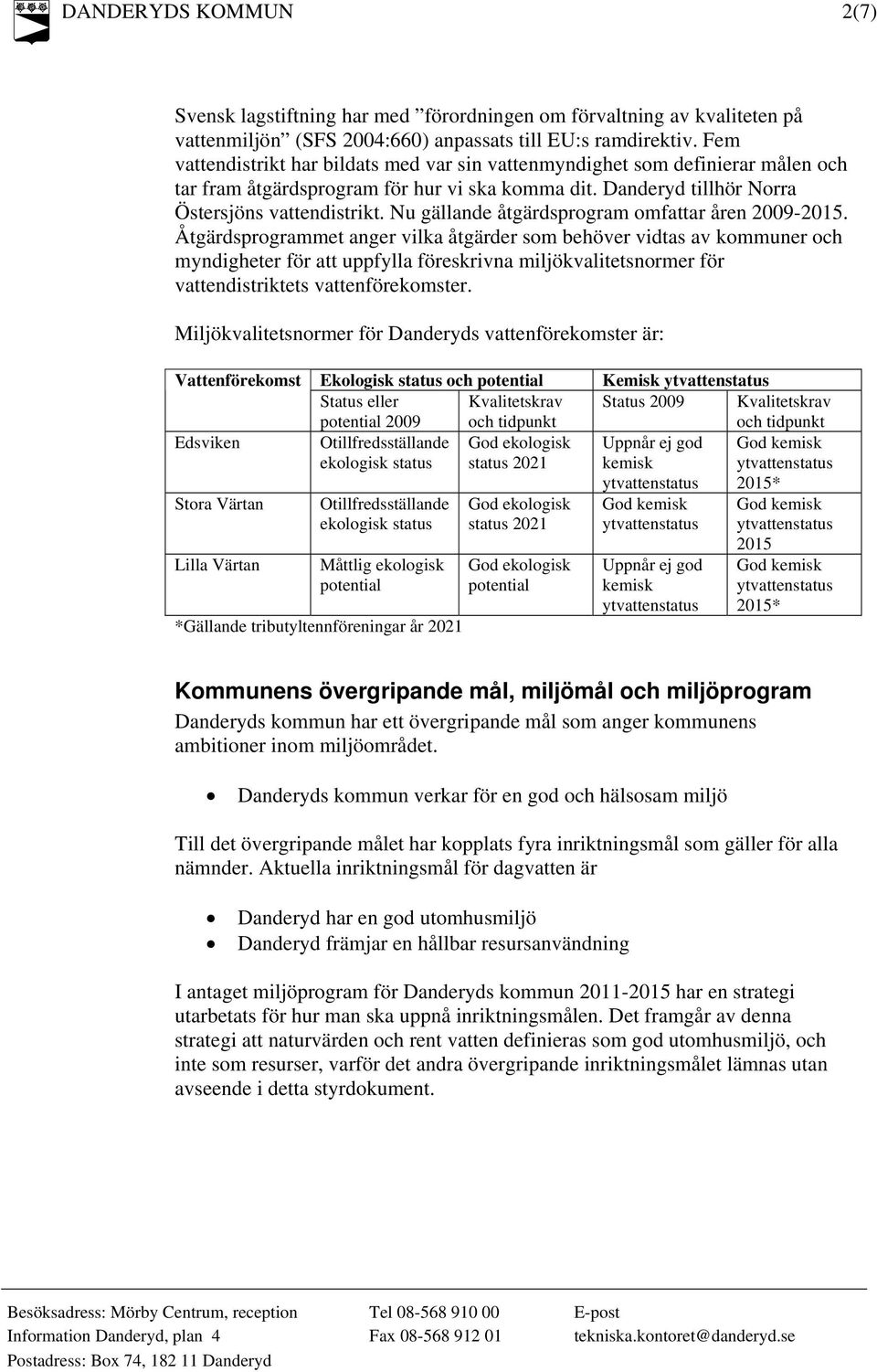 Nu gällande åtgärdsprogram omfattar åren 2009-2015.