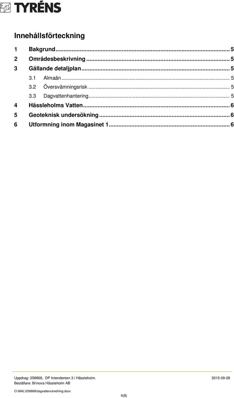 .. 5 3.3 Dagvattenhantering... 5 4 Hässleholms Vatten.
