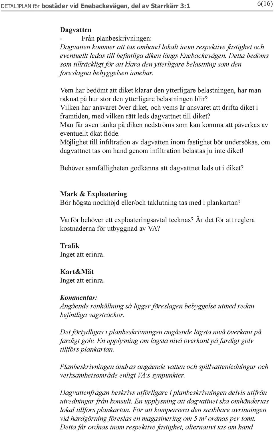 Vem har bedömt att diket klarar den ytterligare belastningen, har man räknat på hur stor den ytterligare belastningen blir?