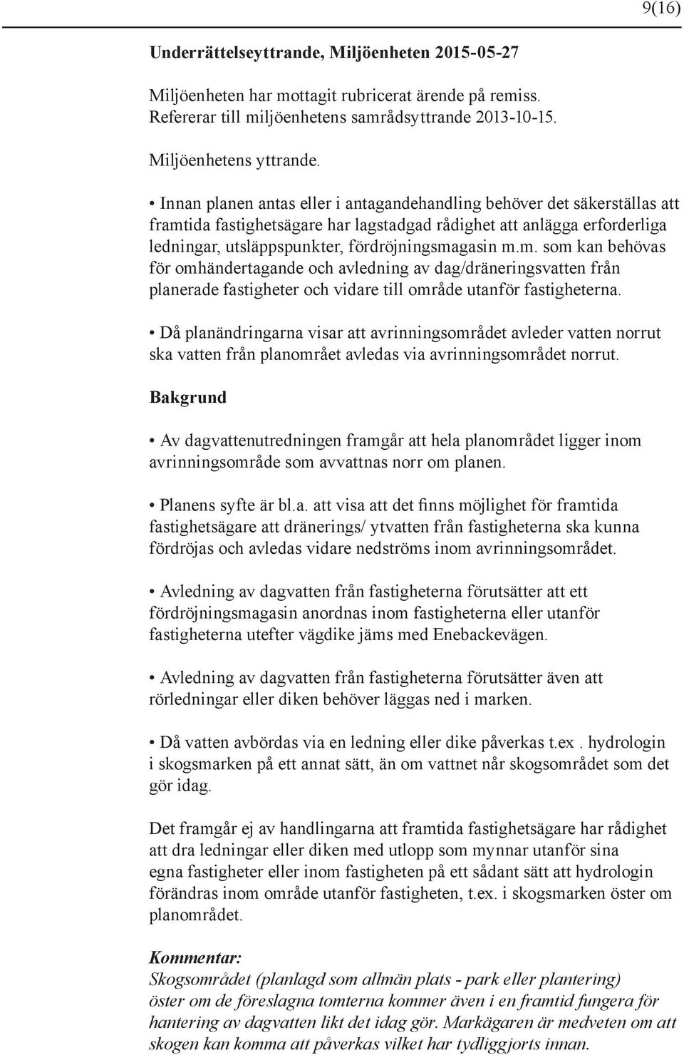 ida fastighetsägare har lagstadgad rådighet att anlägga erforderliga ledningar, utsläppspunkter, fördröjningsma
