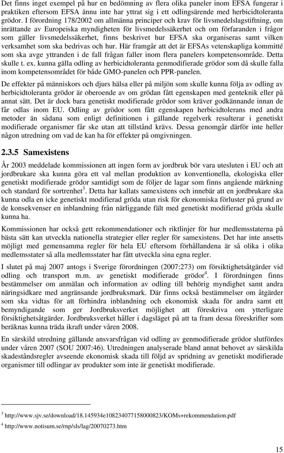 livsmedelssäkerhet, finns beskrivet hur EFSA ska organiseras samt vilken verksamhet som ska bedrivas och hur.