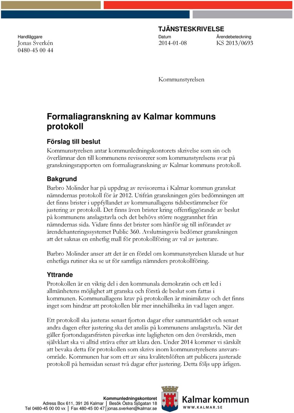 protokoll. Bakgrund Barbro Molinder har på uppdrag av revisorerna i Kalmar kommun granskat nämndernas protokoll för år 2012.