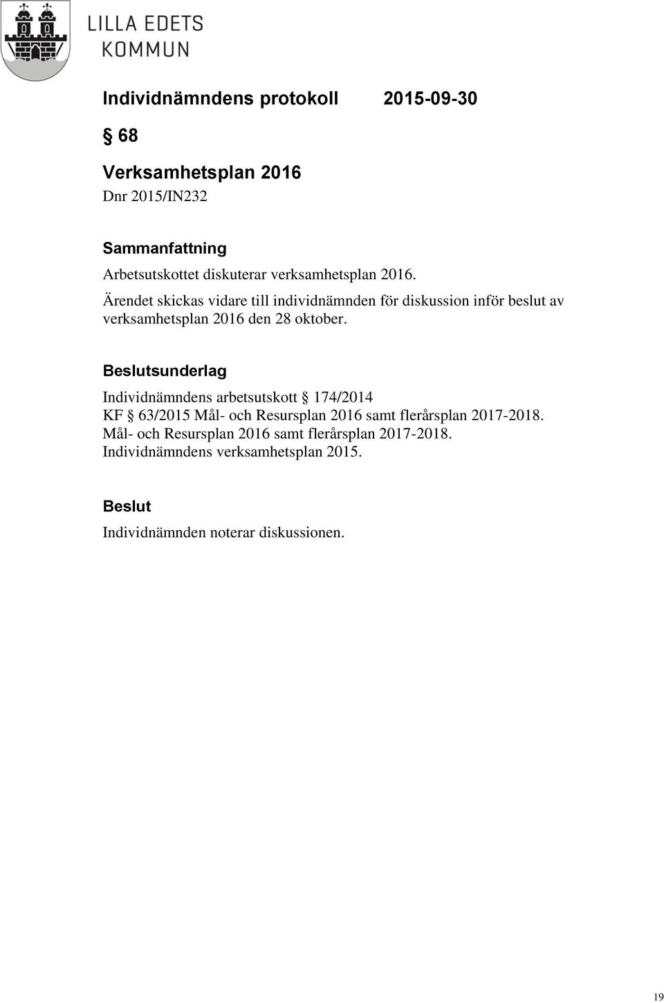 Beslutsunderlag Individnämndens arbetsutskott 174/2014 KF 63/2015 Mål- och Resursplan 2016 samt flerårsplan 2017-2018.