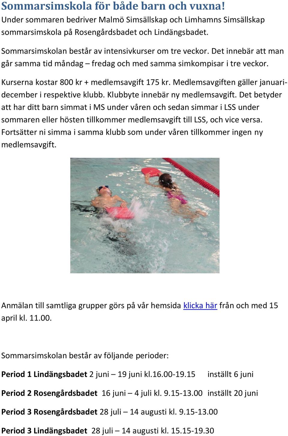 Medlemsavgiften gäller januaridecember i respektive klubb. Klubbyte innebär ny medlemsavgift.