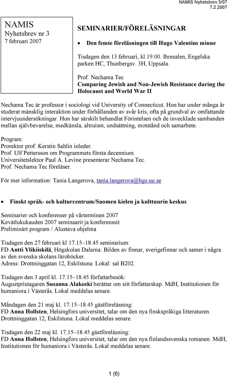Hon har under många år studerat mänsklig interaktion under förhållanden av svår kris, ofta på grundval av omfattande intervjuundersökningar.