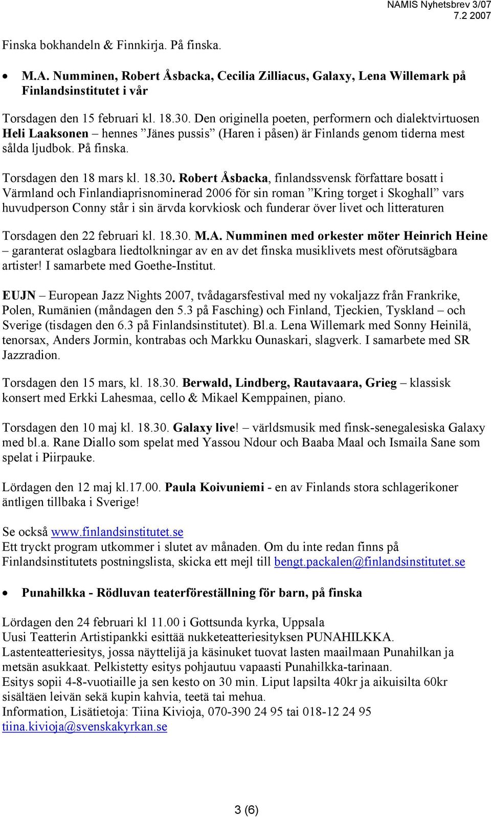 Robert Åsbacka, finlandssvensk författare bosatt i Värmland och Finlandiaprisnominerad 2006 för sin roman Kring torget i Skoghall vars huvudperson Conny står i sin ärvda korvkiosk och funderar över