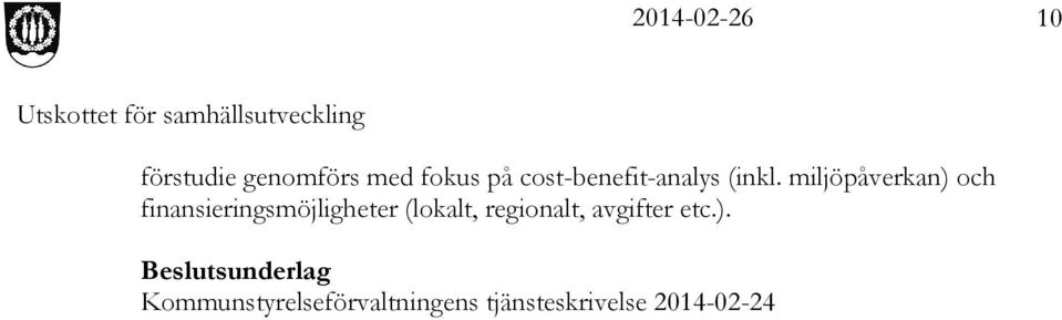 miljöpåverkan) och finansieringsmöjligheter (lokalt,