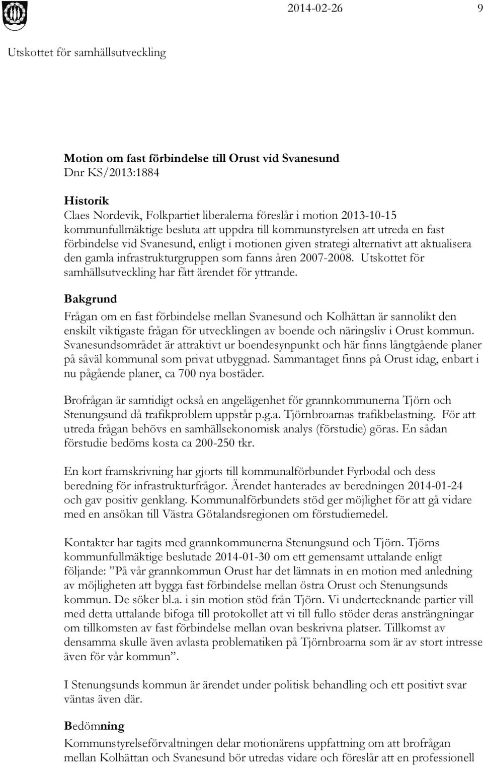 Utskottet för samhällsutveckling har fått ärendet för yttrande.