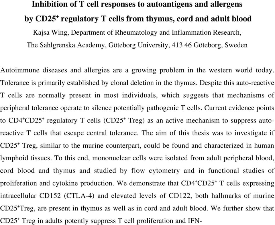Tolerance is primarily established by clonal deletion in the thymus.