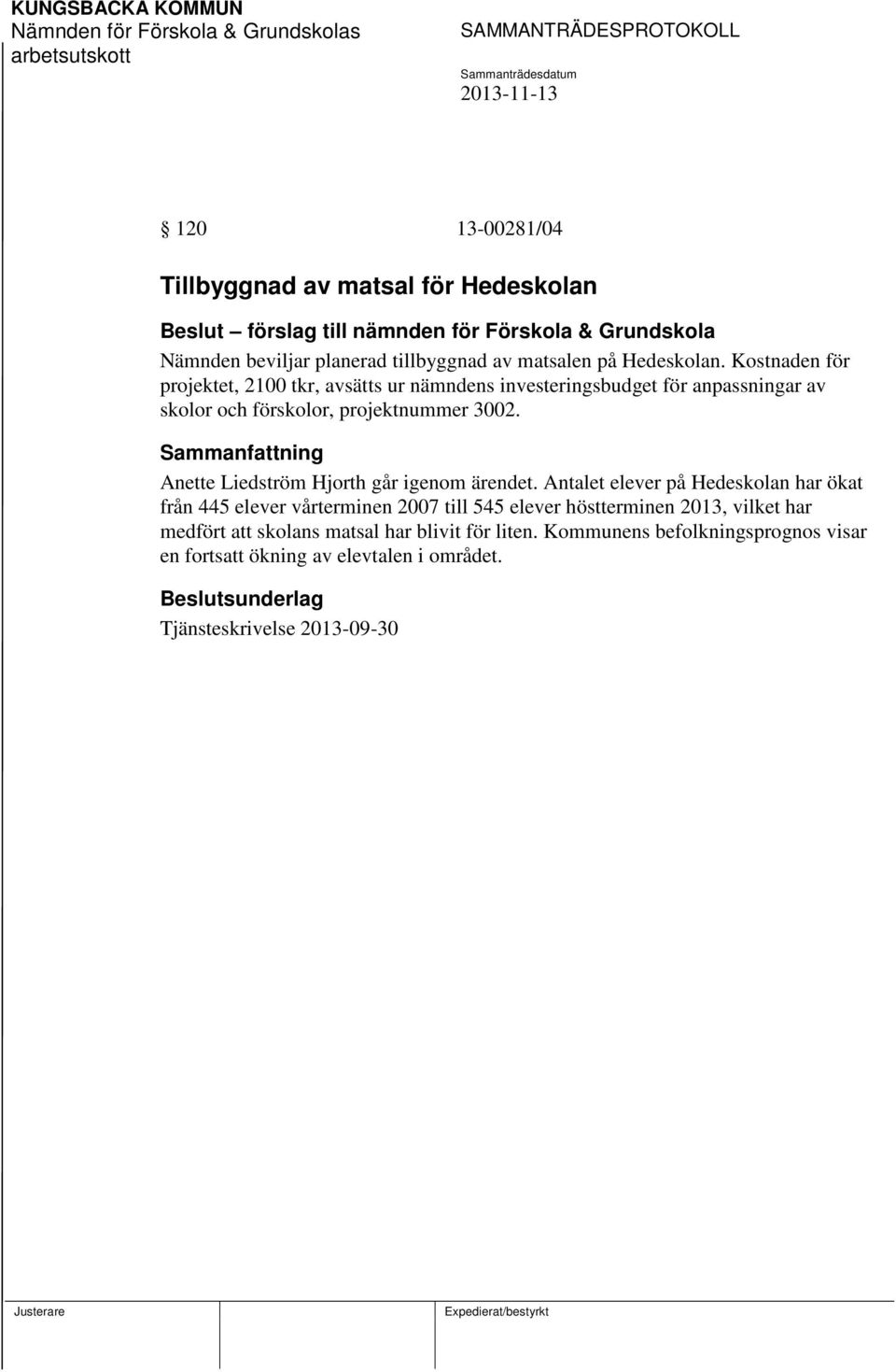 Sammanfattning Anette Liedström Hjorth går igenom ärendet.