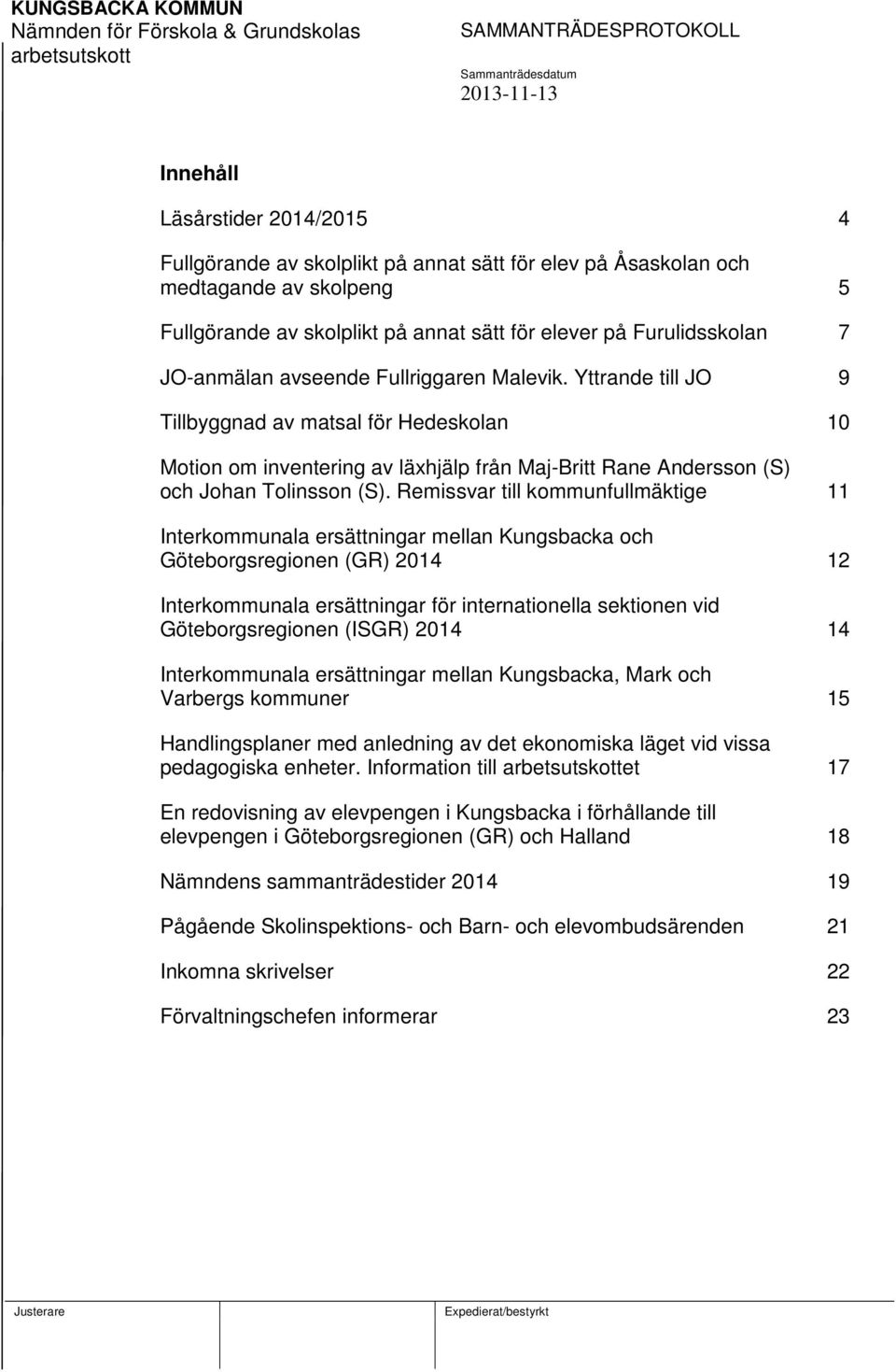 Remissvar till kommunfullmäktige 11 Interkommunala ersättningar mellan Kungsbacka och Göteborgsregionen (GR) 2014 12 Interkommunala ersättningar för internationella sektionen vid Göteborgsregionen