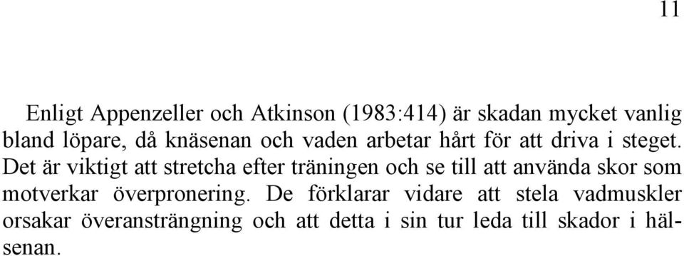 Det är viktigt att stretcha efter träningen och se till att använda skor som motverkar