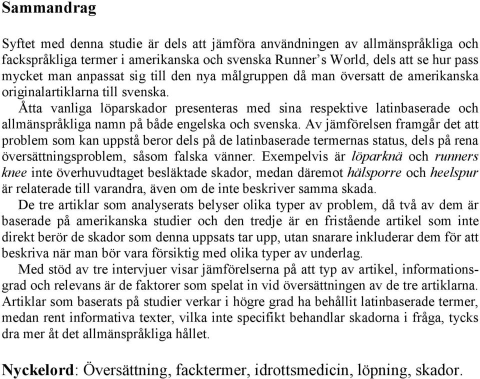Åtta vanliga löparskador presenteras med sina respektive latinbaserade och allmänspråkliga namn på både engelska och svenska.