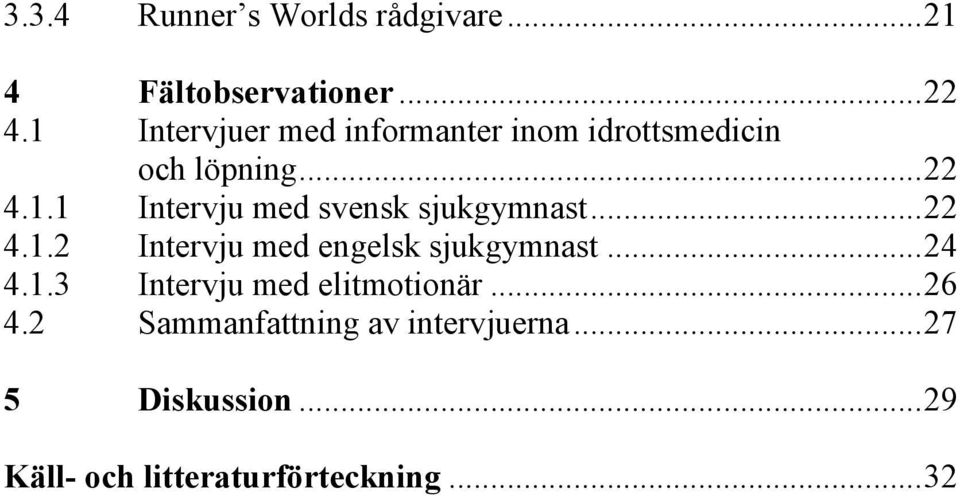 .. 22 4.1.2 Intervju med engelsk sjukgymnast... 24 4.1.3 Intervju med elitmotionär... 26 4.