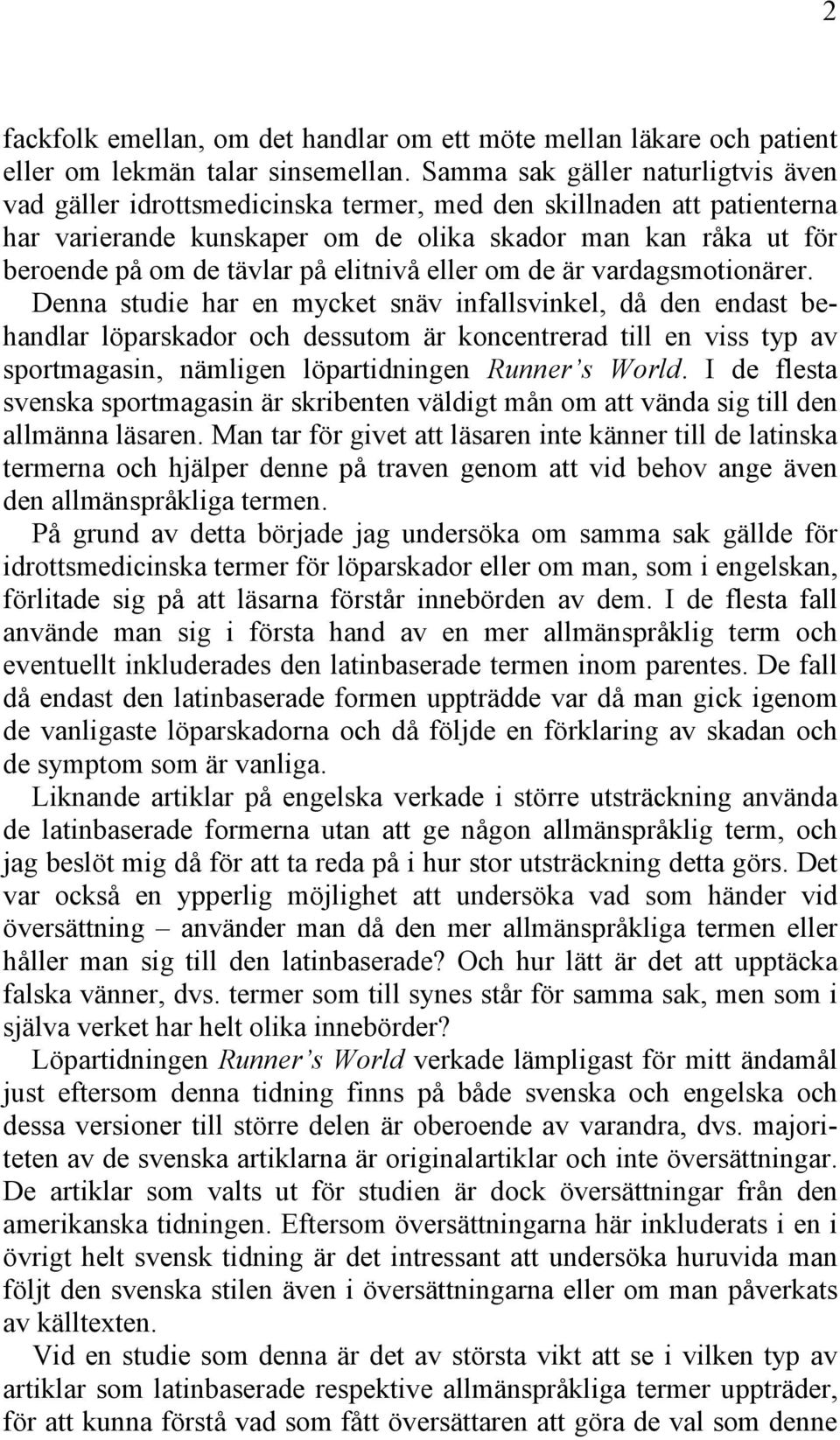 elitnivå eller om de är vardagsmotionärer.