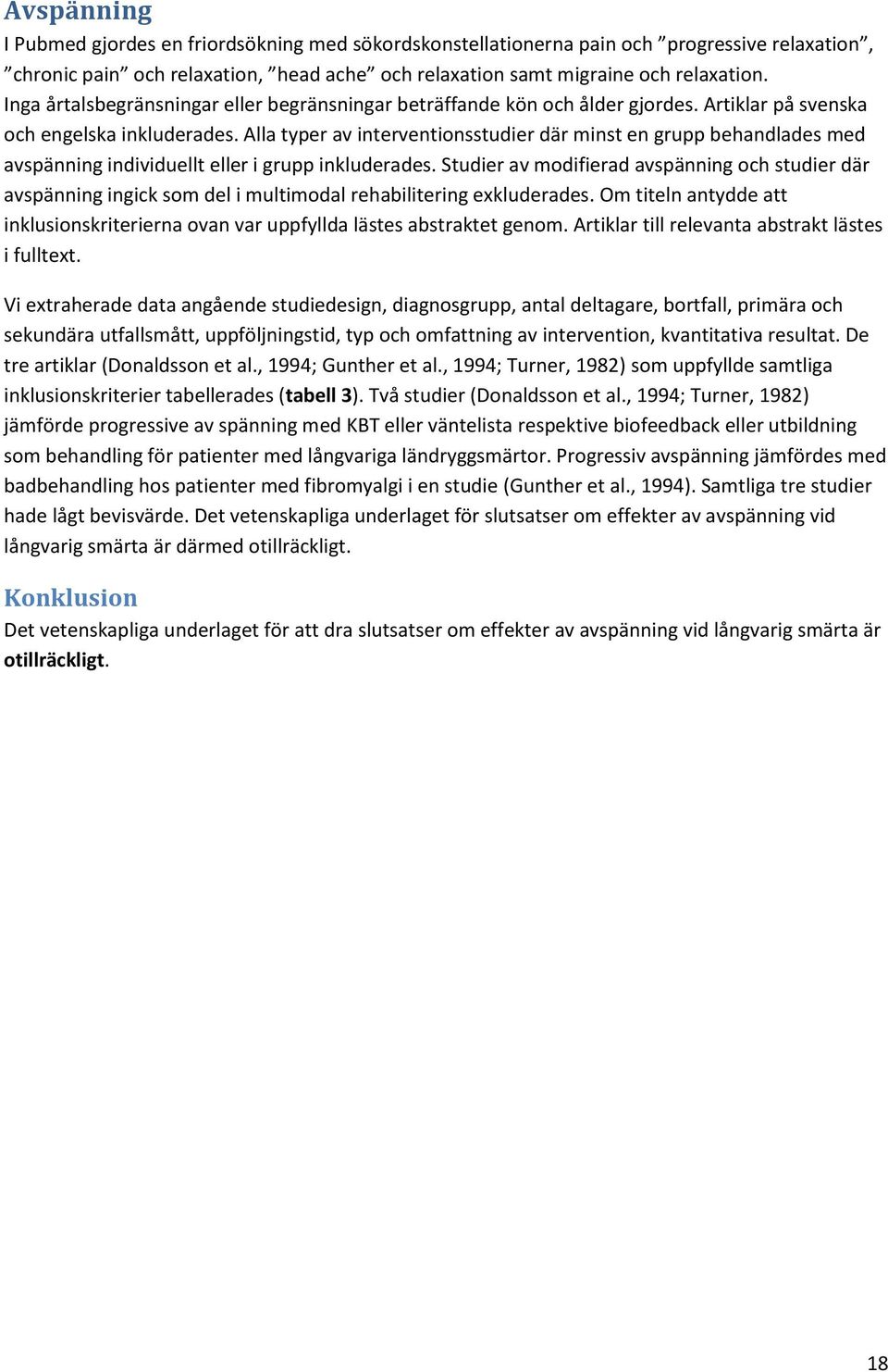 Alla typer av interventionsstudier där minst en grupp behandlades med avspänning individuellt eller i grupp inkluderades.