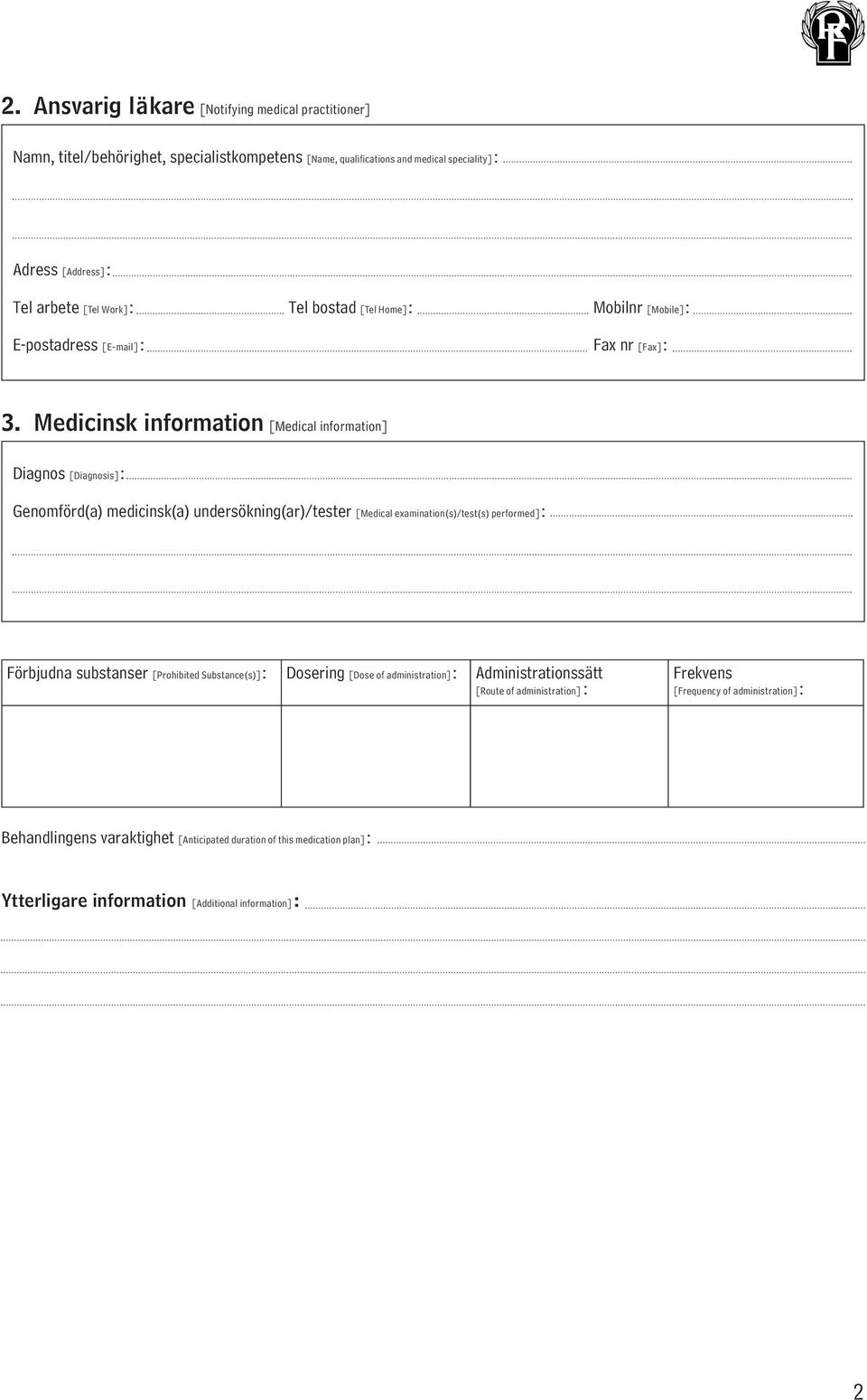 Medicinsk information [Medical information] Diagnos [Diagnosis]: Genomförd(a) medicinsk(a) undersökning(ar)/tester [Medical examination(s)/test(s) performed]: Förbjudna substanser