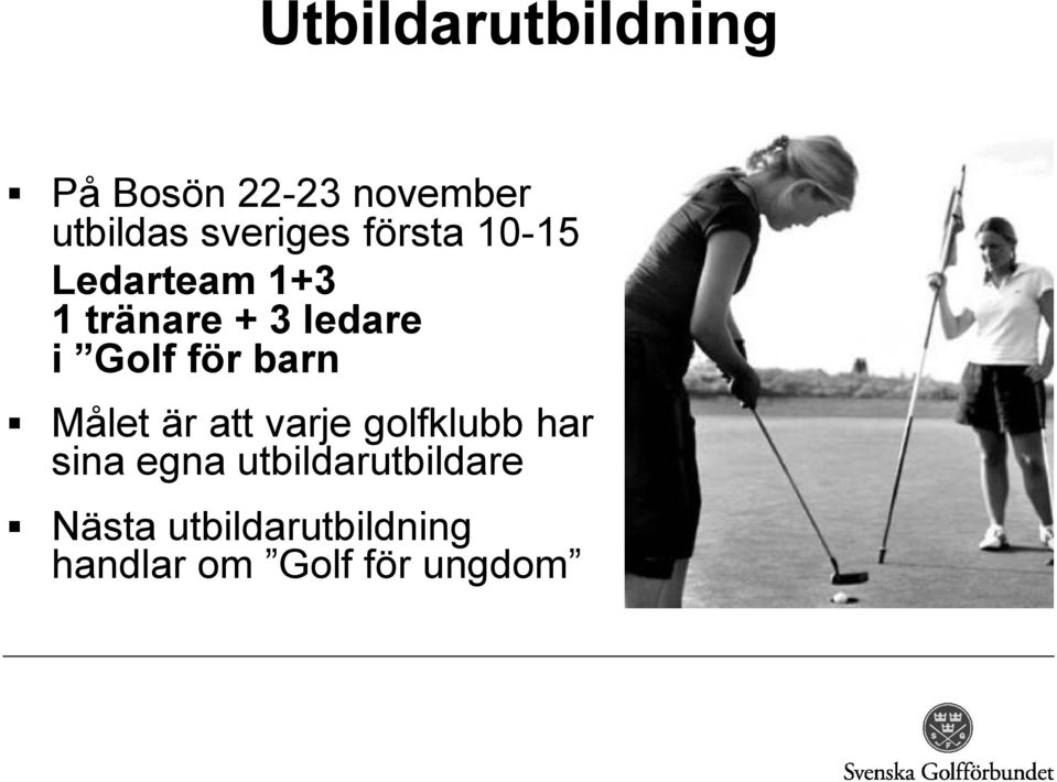 Golf för barn Målet är att varje golfklubb har sina egna