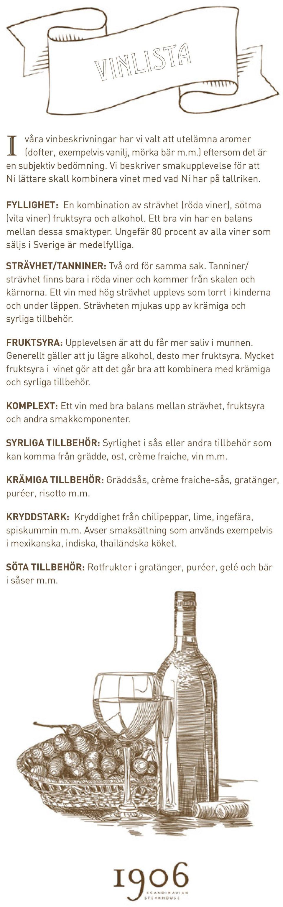 Ett bra vin har en balans mellan dessa smaktyper. Ungefär 80 procent av alla viner som säljs i Sverige är medelfylliga. STRÄVHET/TANNINER: Två ord för samma sak.