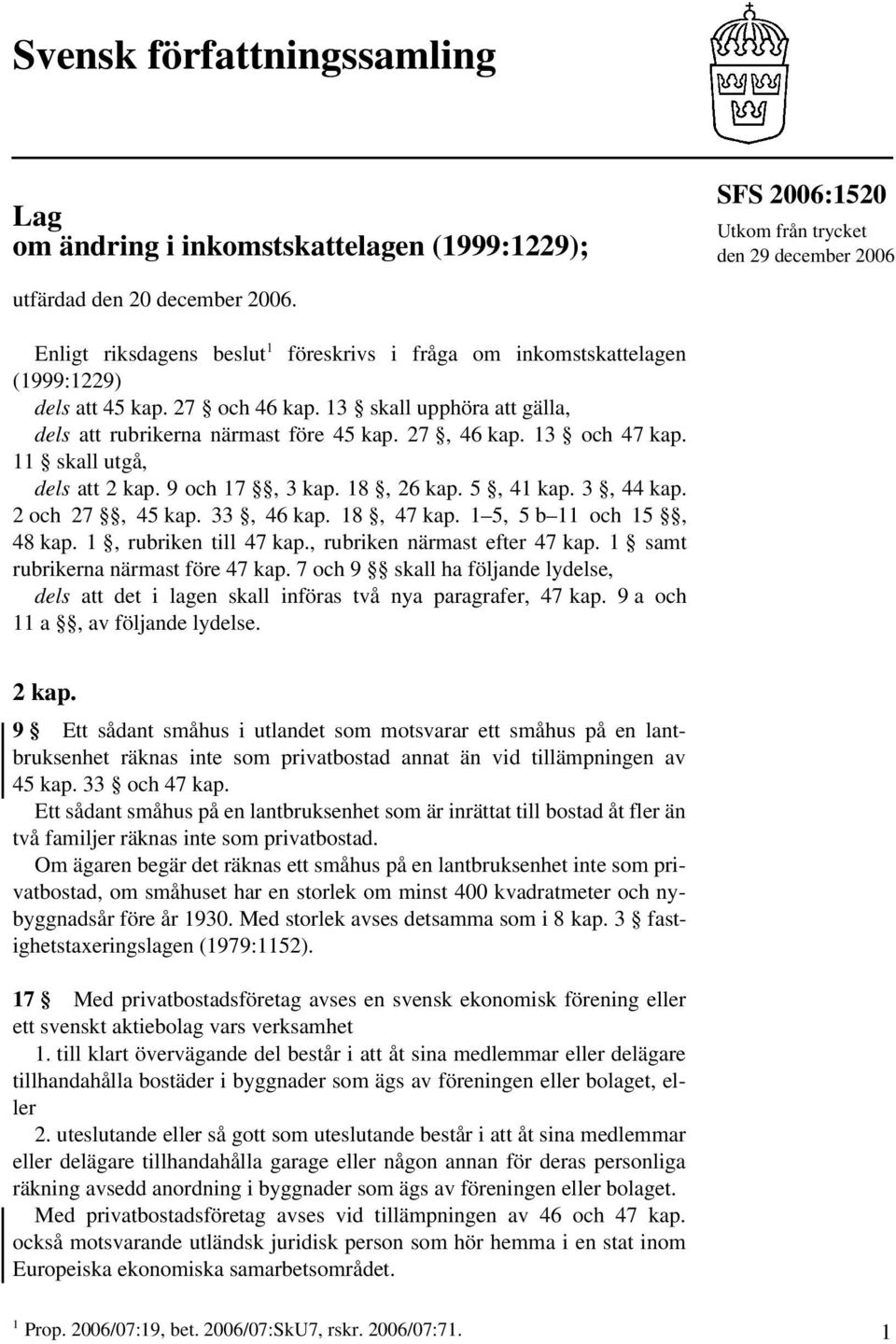 13 och 47 kap. 11 skall utgå, dels att 2 kap. 9 och 17, 3 kap. 18, 26 kap. 5, 41 kap. 3, 44 kap. 2 och 27, 45 kap. 33, 46 kap. 18, 47 kap. 1 5, 5 b 11 och 15, 48 kap. 1, rubriken till 47 kap.