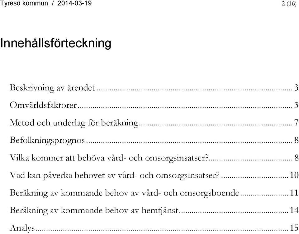 .. 8 Vilka kommer att behöva vård- och omsorgsinsatser?