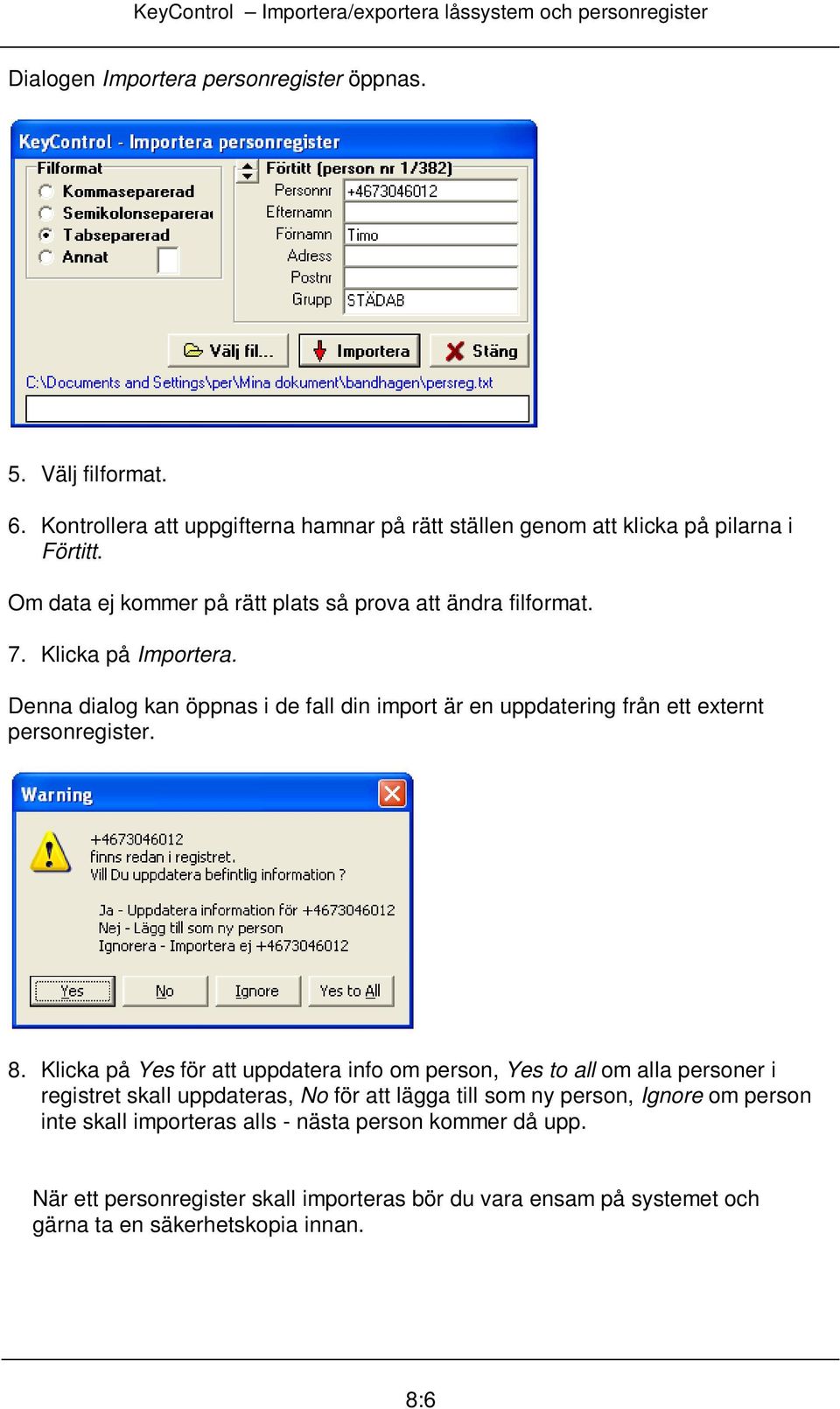 Denna dialog kan öppnas i de fall din import är en uppdatering från ett externt personregister. 8.