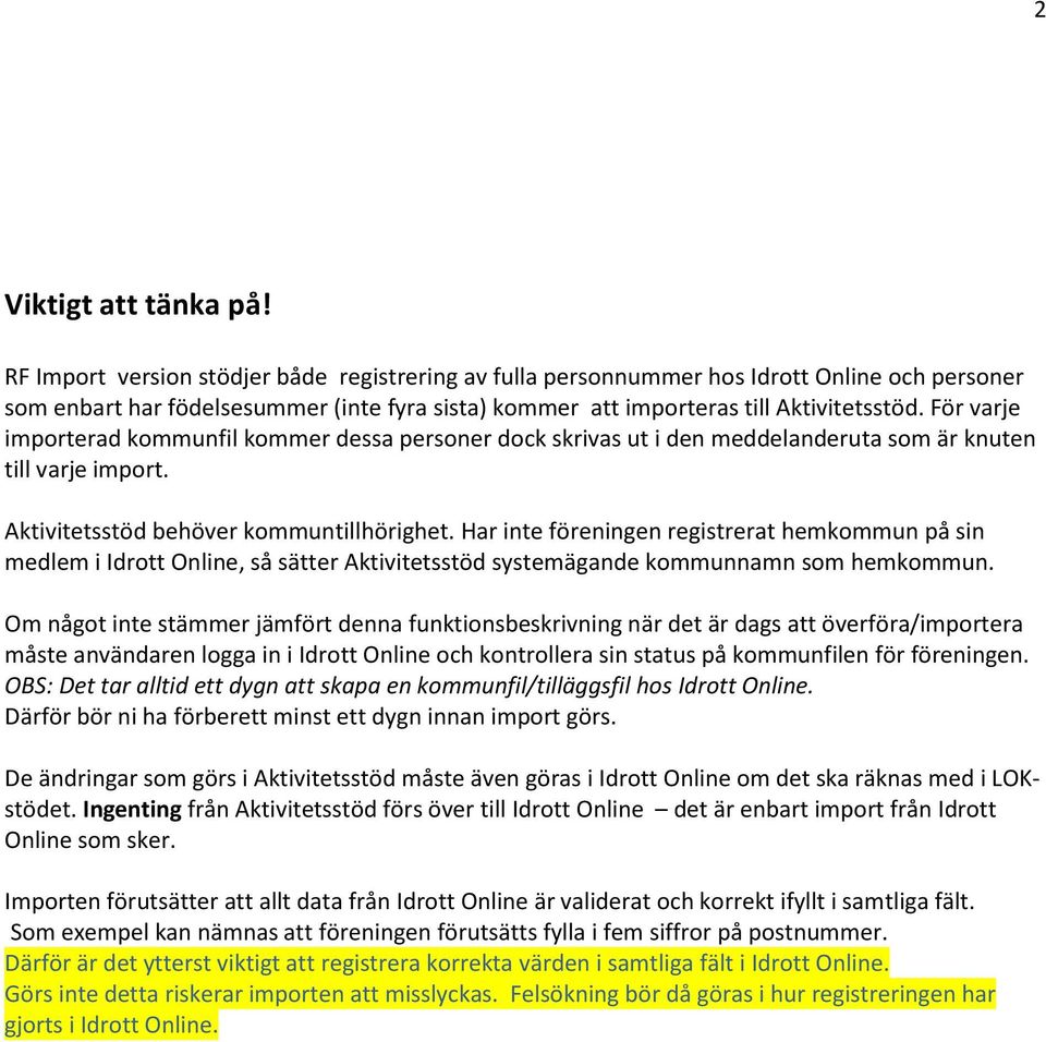 För varje importerad kommunfil kommer dessa personer dock skrivas ut i den meddelanderuta som är knuten till varje import. Aktivitetsstöd behöver kommuntillhörighet.