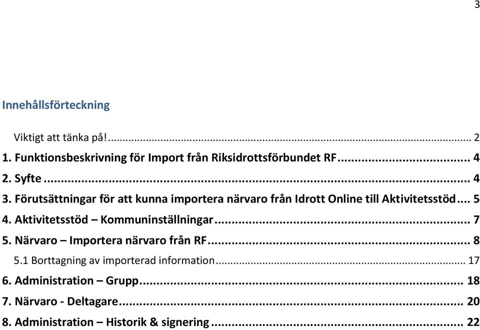 Aktivitetsstöd Kommuninställningar... 7 5. Närvaro Importera närvaro från RF... 8 5.