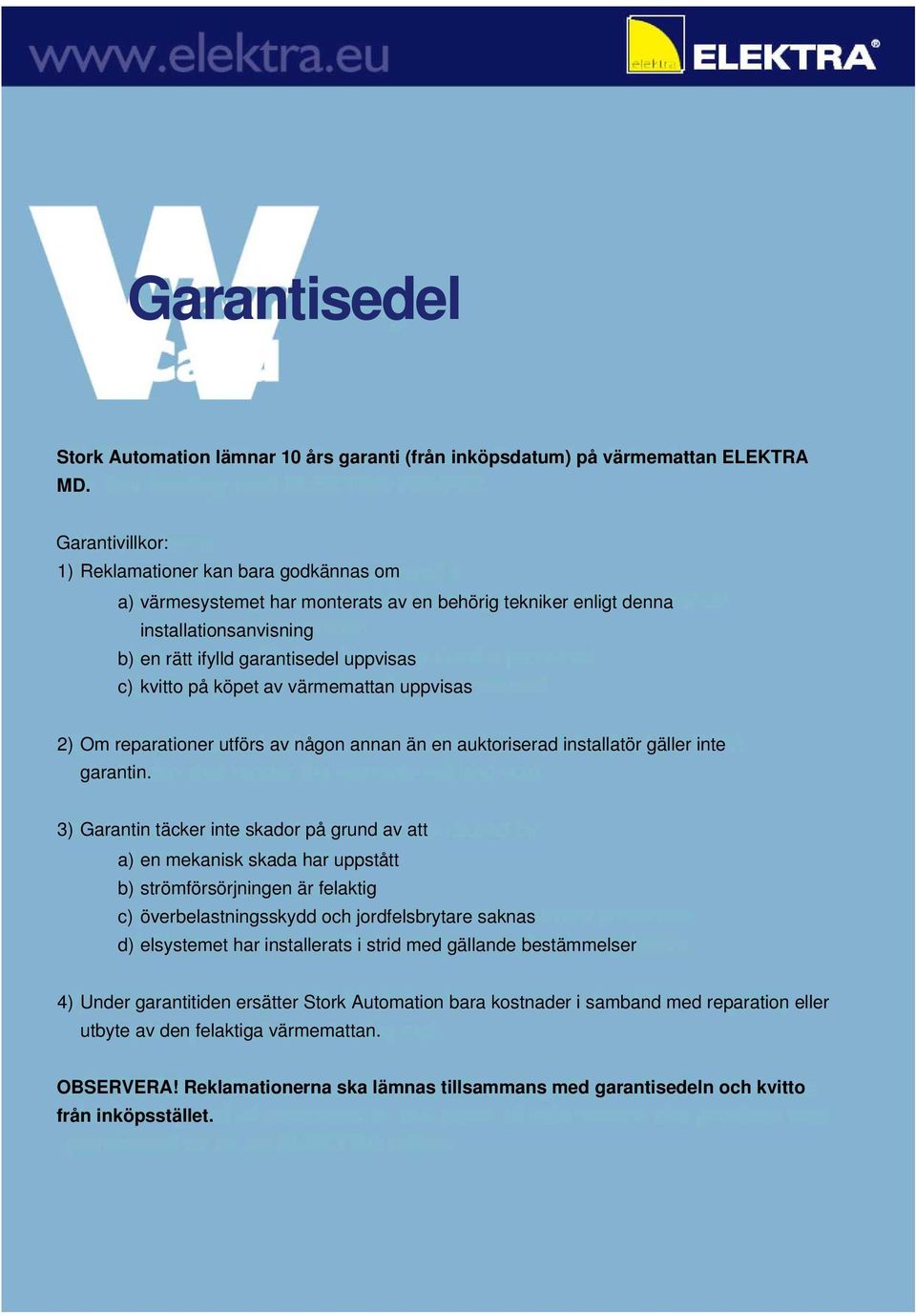 köpet av värmemattan uppvisas 2) Om reparationer utförs av någon annan än en auktoriserad installatör gäller inte garantin.