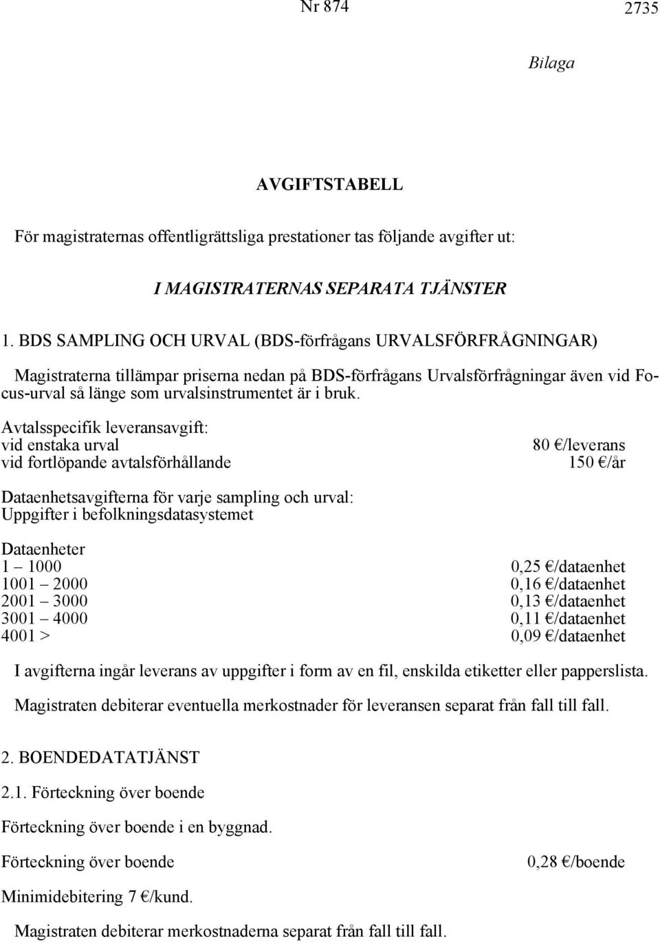 AVGIFTSTABELL. För magistraternas offentligrättsliga prestationer tas  följande avgifter ut: I MAGISTRATERNAS SEPARATA TJÄNSTER - PDF Free Download