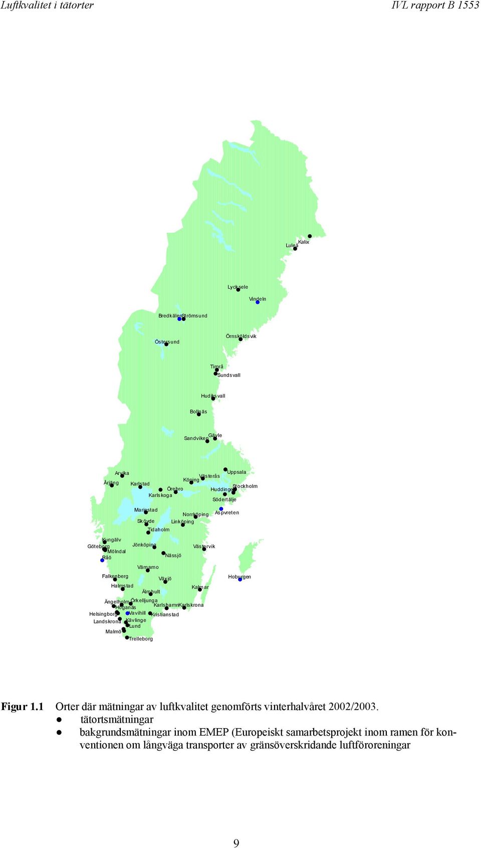 ar Älm hult Ängelholm Örk elljunga Höganäs KarlshamnKarlskrona Helsingborg Vavihill Kristianstad Landskrona Kävlinge Lund Malmö Trelleborg Figur 1.
