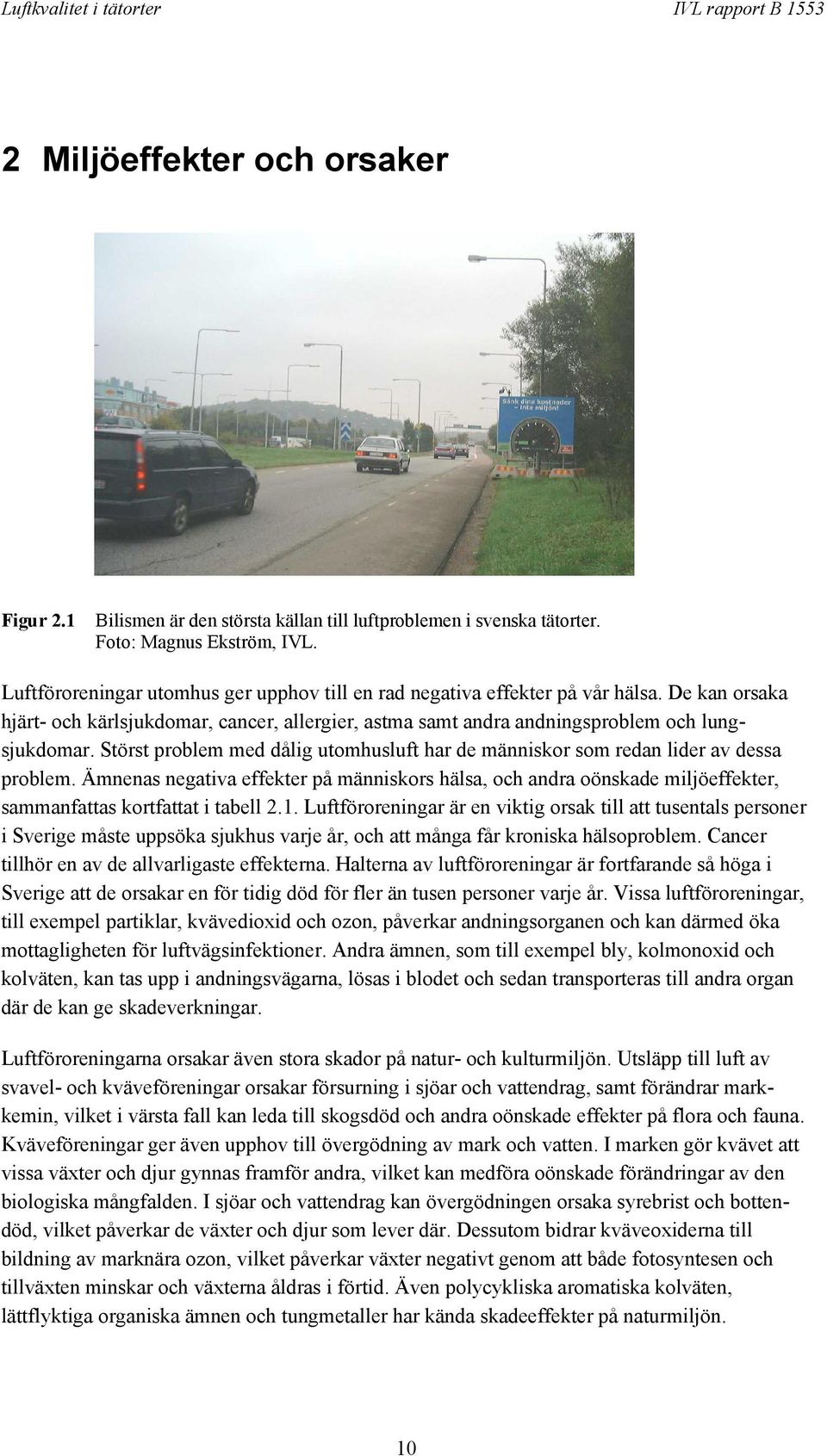 Störst problem med dålig utomhusluft har de människor som redan lider av dessa problem.