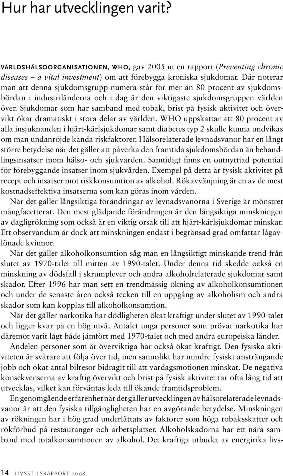 Sjukdomar som har samband med tobak, brist på fysisk aktivitet och övervikt ökar dramatiskt i stora delar av världen.