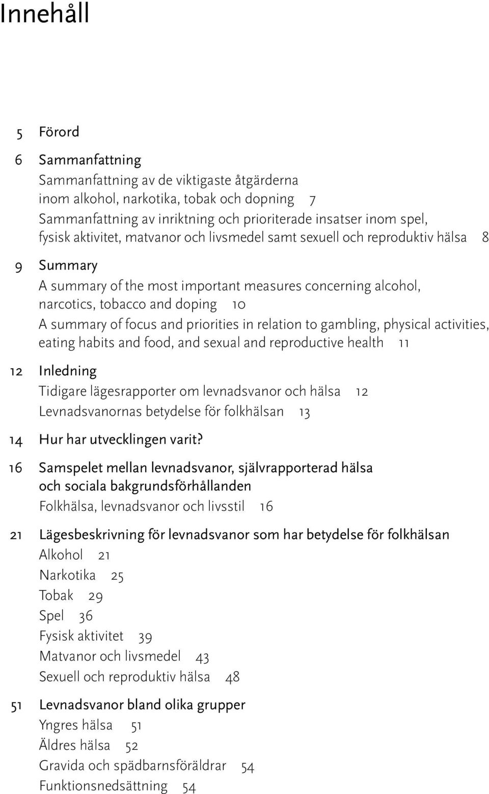 priorities in relation to gambling, physical activities, eating habits and food, and sexual and reproductive health 11 1 Inledning Tidigare lägesrapporter om levnadsvanor och hälsa 1 Levnadsvanornas