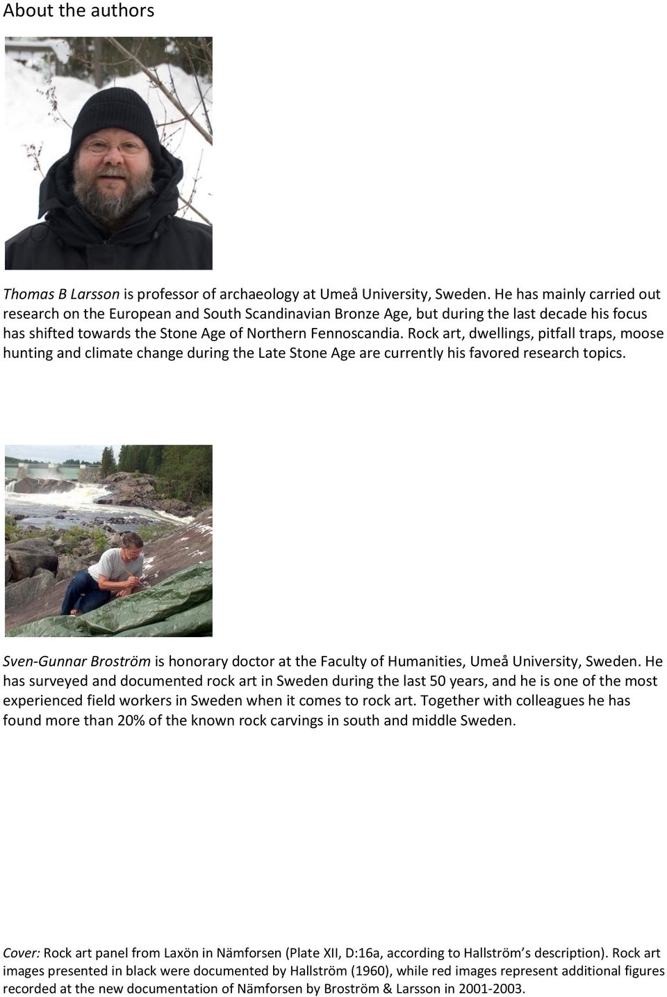 Rock art, dwellings, pitfall traps, moose hunting and climate change during the Late Stone Age are currently his favored research topics.
