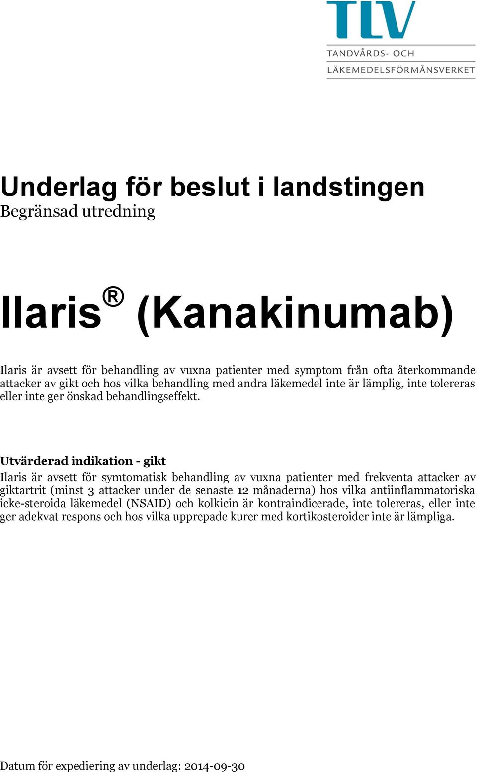 Utvärderad indikation - gikt Ilaris är avsett för symtomatisk behandling av vuxna patienter med frekventa attacker av giktartrit (minst 3 attacker under de senaste 12 månaderna) hos