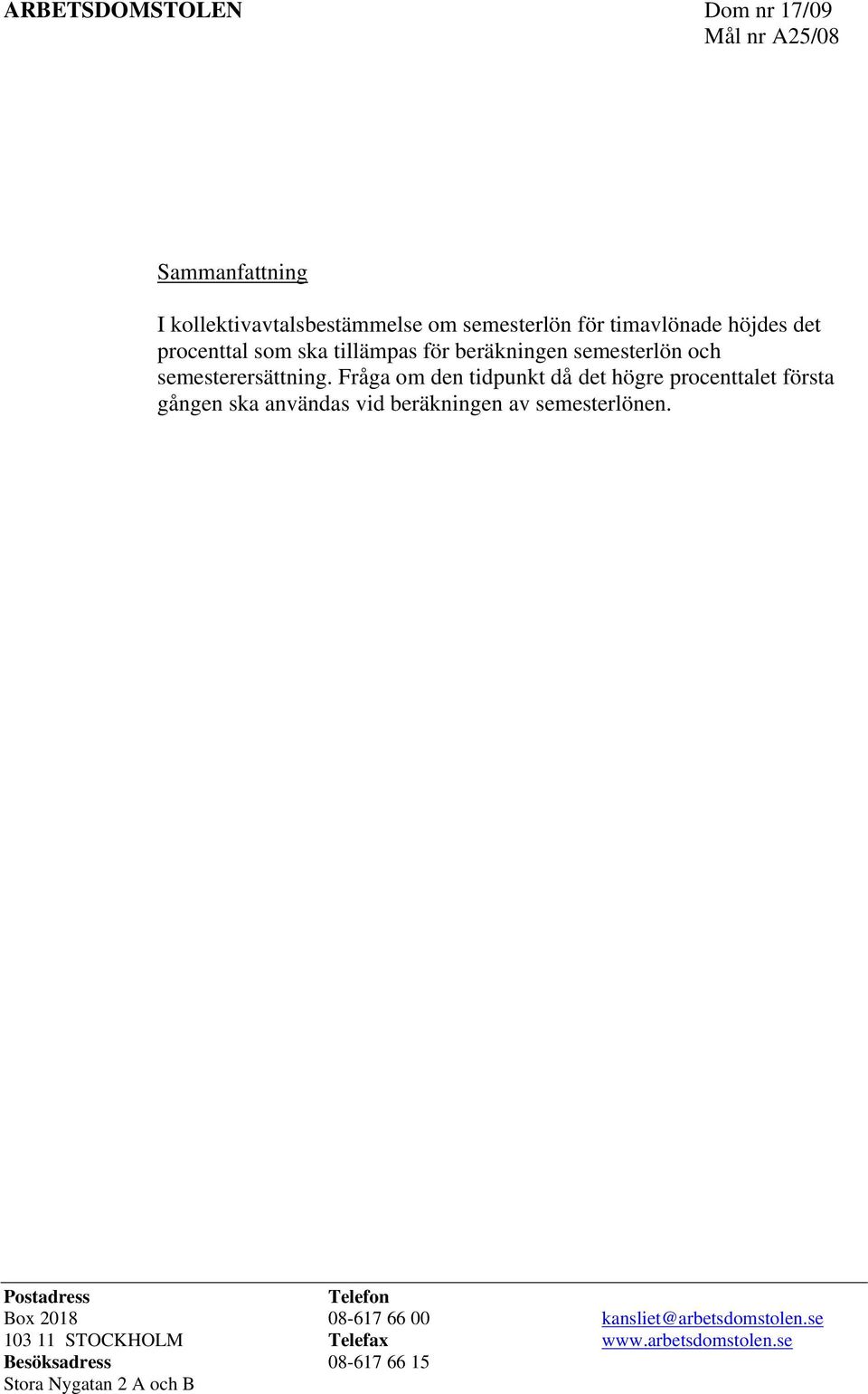 Fråga om den tidpunkt då det högre procenttalet första gången ska användas vid beräkningen av semesterlönen.