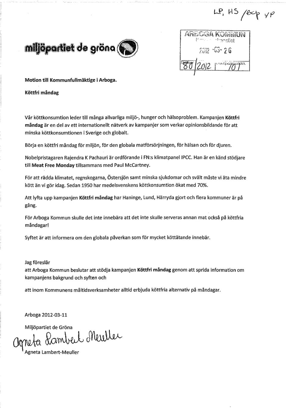 Börja en köttfri måndag för miljön, för den globala matförsörjningen, för hälsan och för djuren. Nobelpristagaren Rajendra K Pachauri är ordförande i FN:s klimatpanel IPCC.