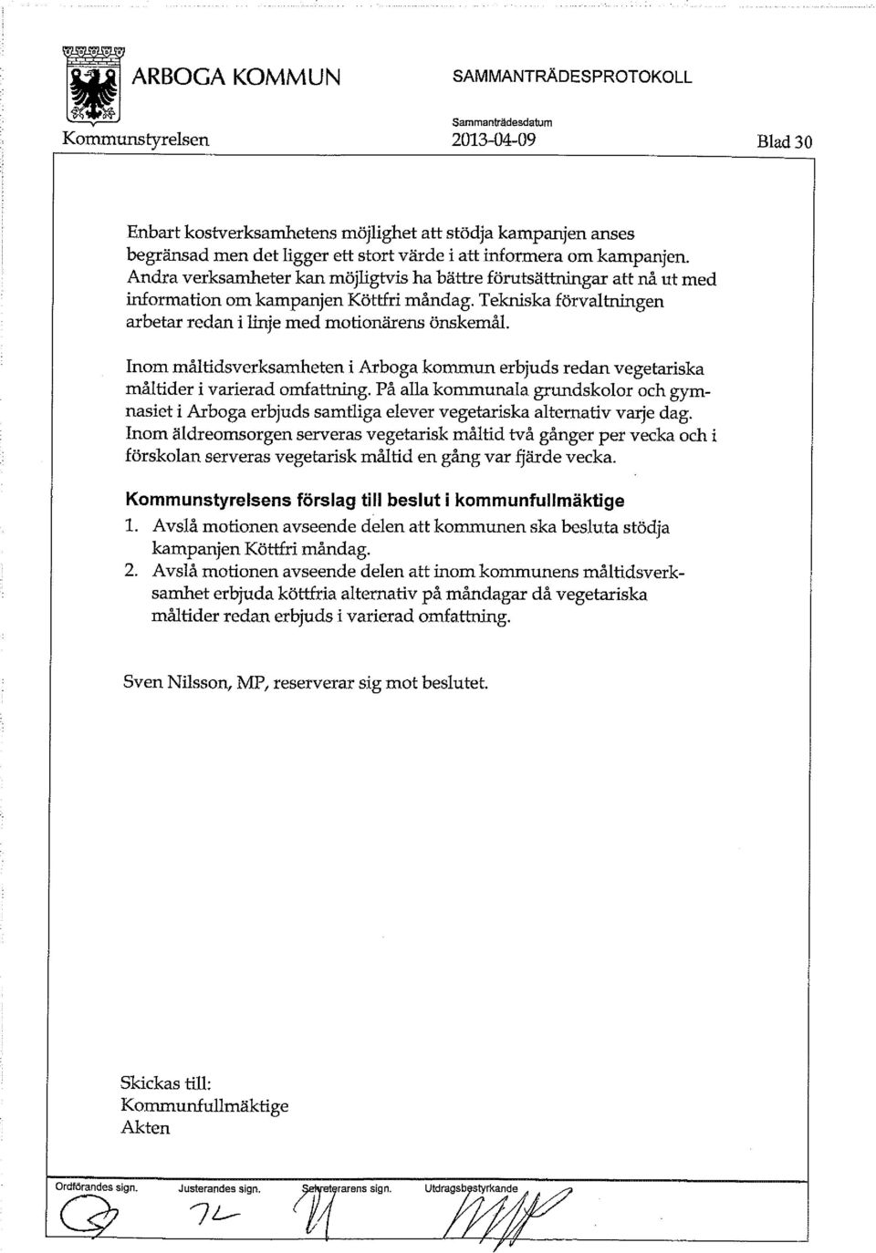 Inom måltidsverksamheten i Arboga kommun erbjuds redan vegetariska måltider i varierad omfattning.