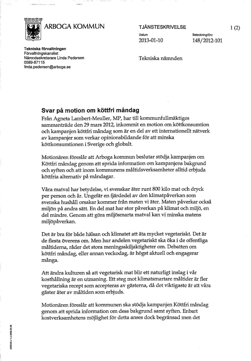 mars 2012, inkommit en motion om köttkonsumtion och kampanjen köttfri måndag som är en del av ett internationellt nätverk av kampanjer som verkar opinionsbildande för att minska köttkonsumtionen i