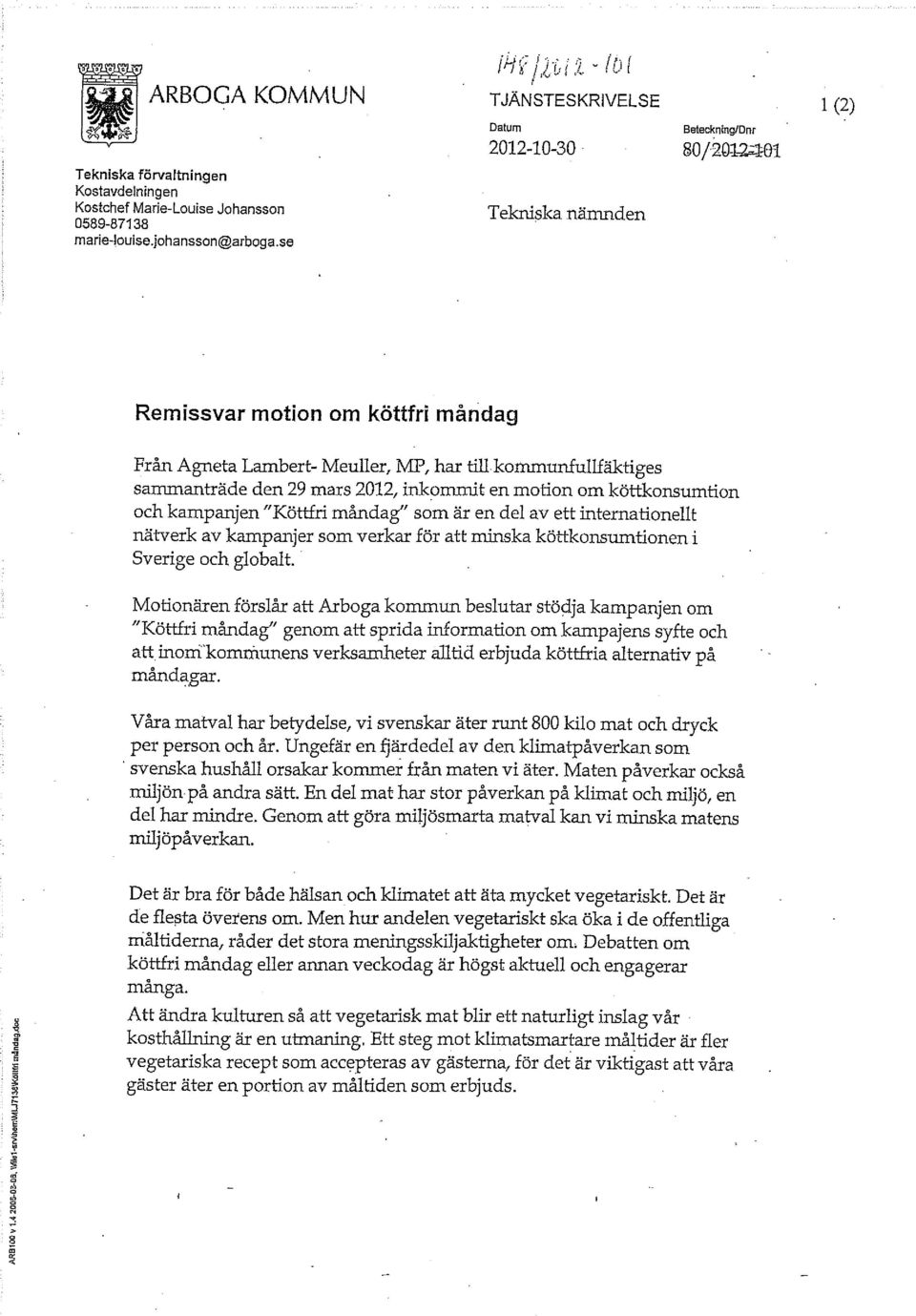 en motion om köttkonsumtion och kampanjen "Köttfri måndag" som är en del av ett internationellt nätverk av kampanjer som verkar för att minska köttkonsumtionen i Sverige och globalt.