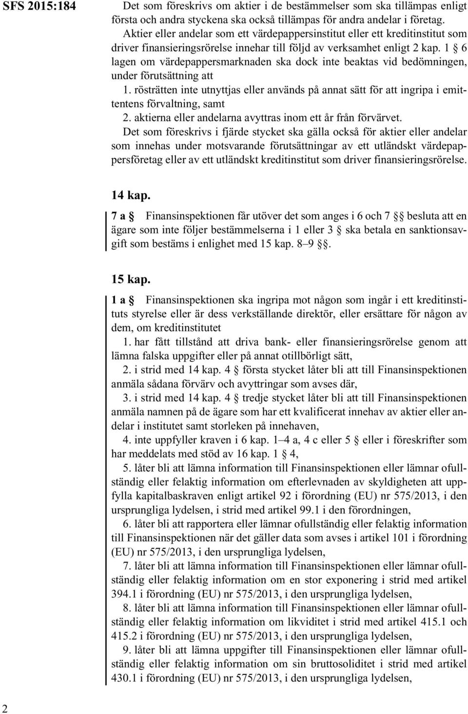 1 6 lagen om värdepappersmarknaden ska dock inte beaktas vid bedömningen, under förutsättning att 1.