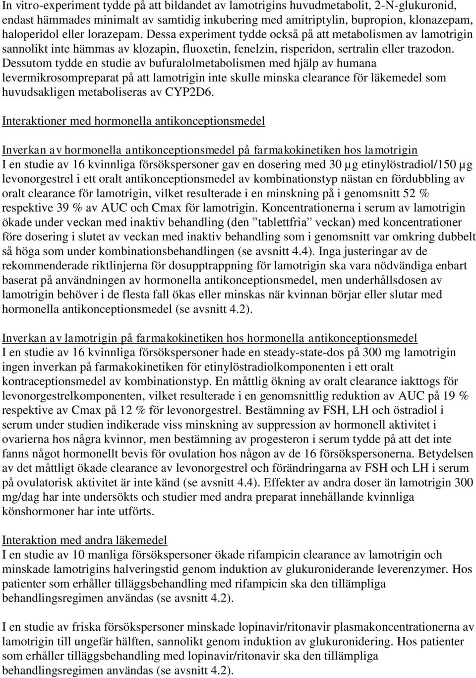 Dessutom tydde en studie av bufuralolmetabolismen med hjälp av humana levermikrosompreparat på att lamotrigin inte skulle minska clearance för läkemedel som huvudsakligen metaboliseras av CYP2D6.